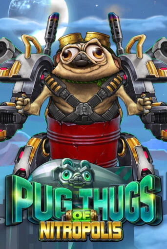 Pug Thugs of Nitropolis бесплатно играть онлайн на сайте Онлайн Казино Гранд
